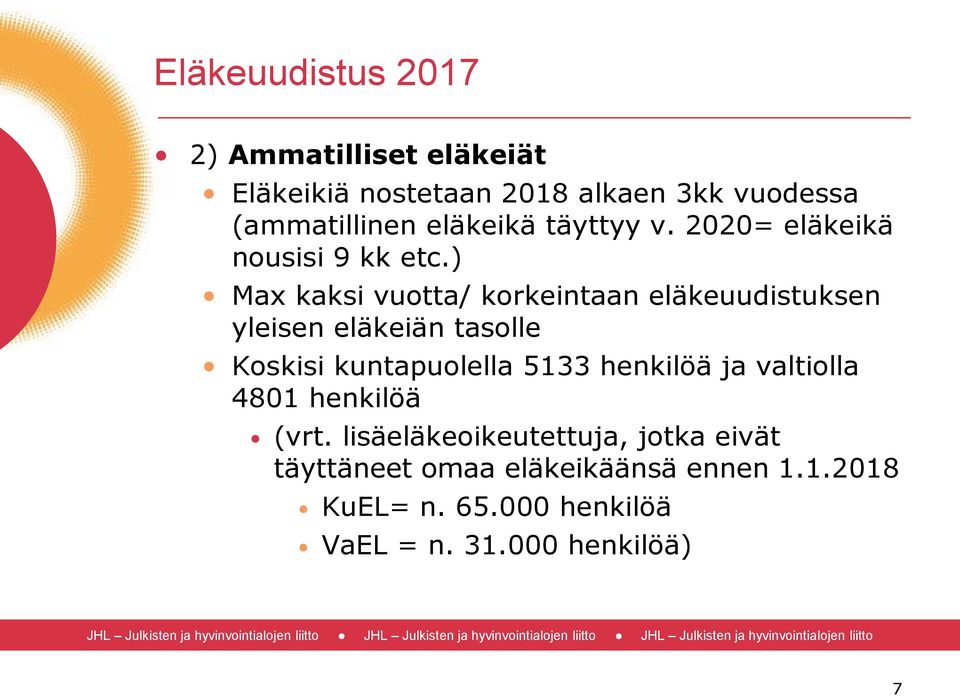 ) Max kaksi vuotta/ korkeintaan eläkeuudistuksen yleisen eläkeiän tasolle Koskisi kuntapuolella 5133