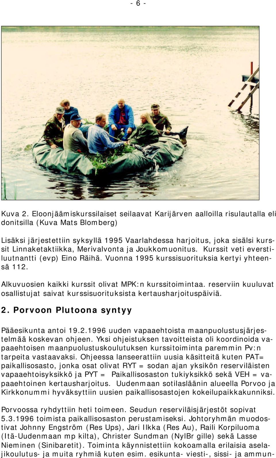 Linnaketaktiikka, Merivalvonta ja Joukkomuonitus. Kurssit veti everstiluutnantti (evp) Eino Räihä. Vuonna 1995 kurssisuorituksia kertyi yhteensä 112.