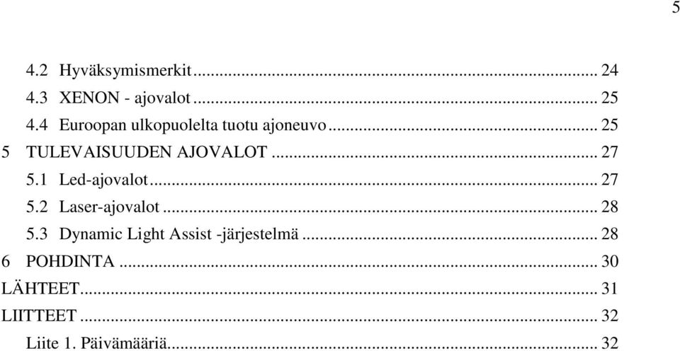 .. 27 5.1 Led-ajovalot... 27 5.2 Laser-ajovalot... 28 5.