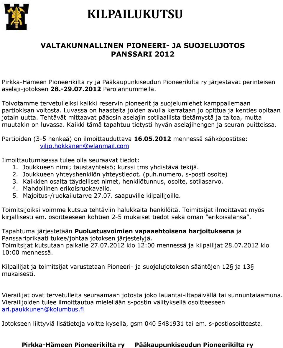 Luvassa on haasteita joiden avulla kerrataan jo opittua ja kenties opitaan jotain uutta. Tehtävät mittaavat pääosin aselajin sotilaallista tietämystä ja taitoa, mutta muutakin on luvassa.