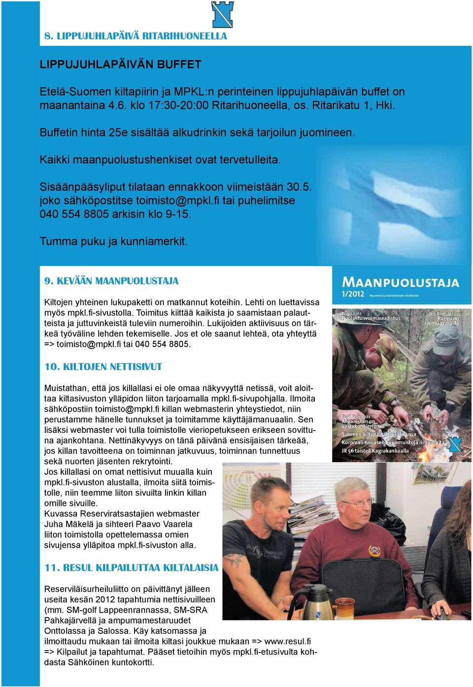 tai puhelimitse 040 554 8805 arkisin klo 9-15. Tumma puku ja kunniamerkit. 9. KEVÄÄN MAANPUOLUSTAJA Kiltojen yhteinen lukupaketti on matkannut koteihin. Lehti on luettavissa myös mpkl. -sivustolla.