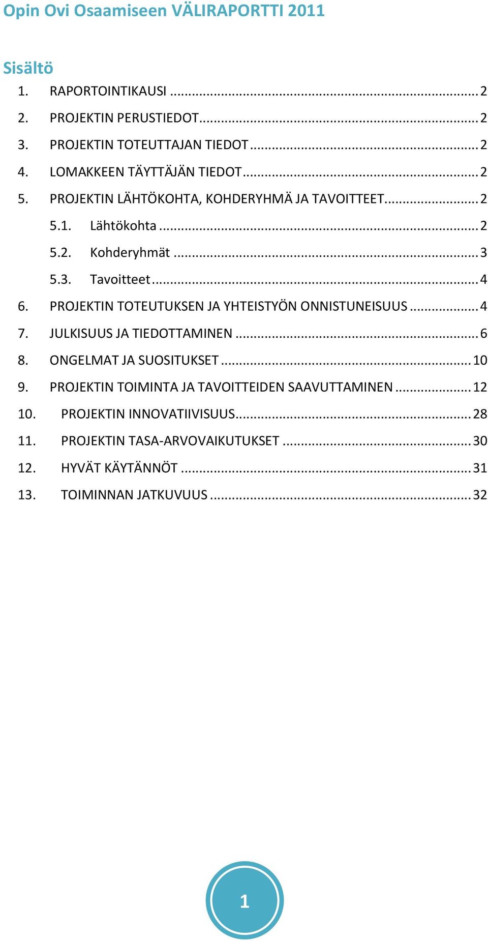 PROJEKTIN TOTEUTUKSEN JA YHTEISTYÖN ONNISTUNEISUUS... 4 7. JULKISUUS JA TIEDOTTAMINEN... 6 8. ONGELMAT JA SUOSITUKSET... 10 9.