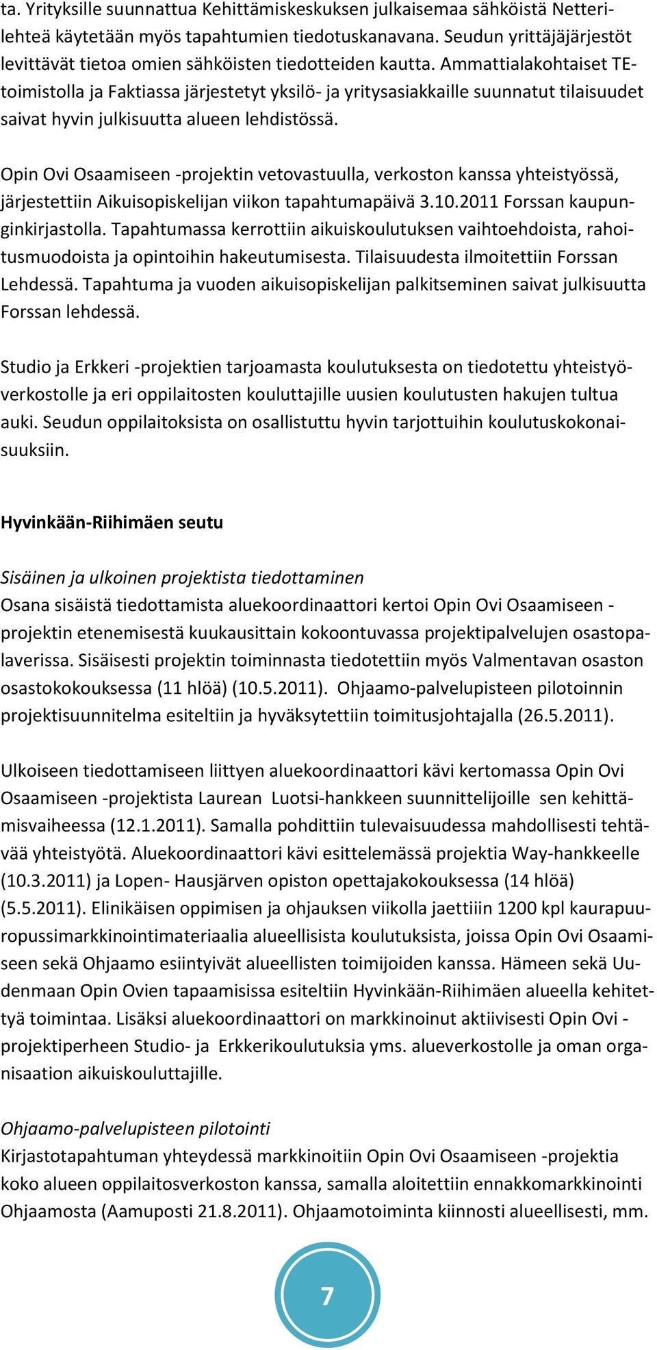 Ammattialakohtaiset TEtoimistolla ja Faktiassa järjestetyt yksilö- ja yritysasiakkaille suunnatut tilaisuudet saivat hyvin julkisuutta alueen lehdistössä.