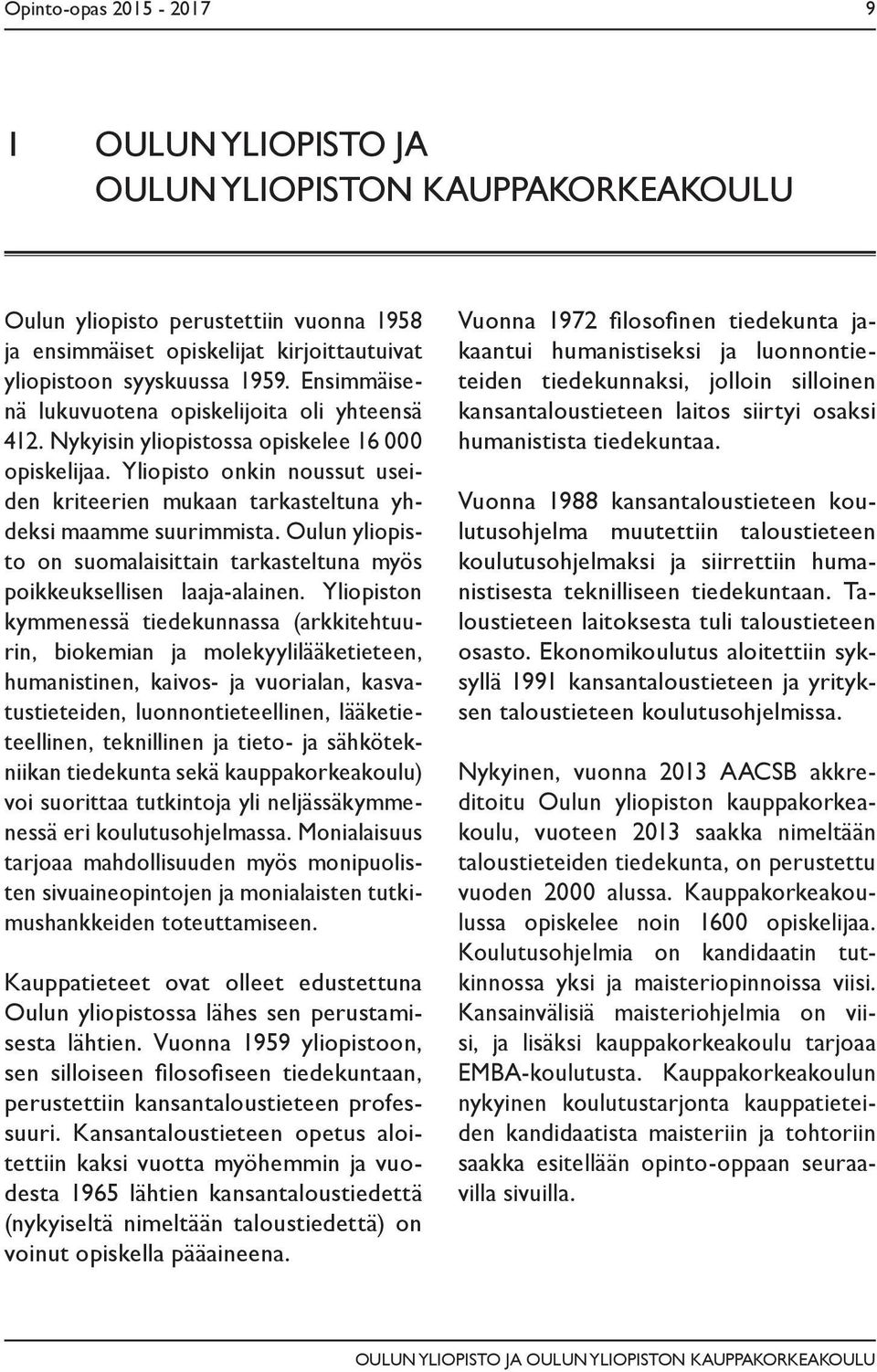 Oulun yliopisto on suomalaisittain tarkasteltuna myös poikkeuksellisen laaja-alainen.