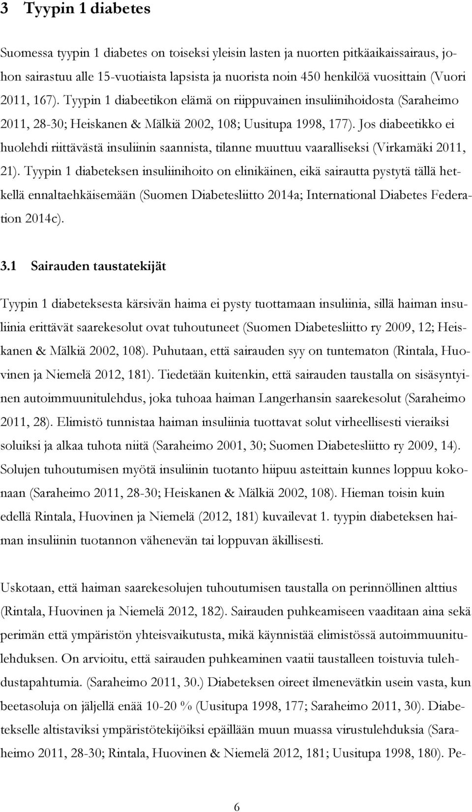 Jos diabeetikko ei huolehdi riittävästä insuliinin saannista, tilanne muuttuu vaaralliseksi (Virkamäki 2011, 21).