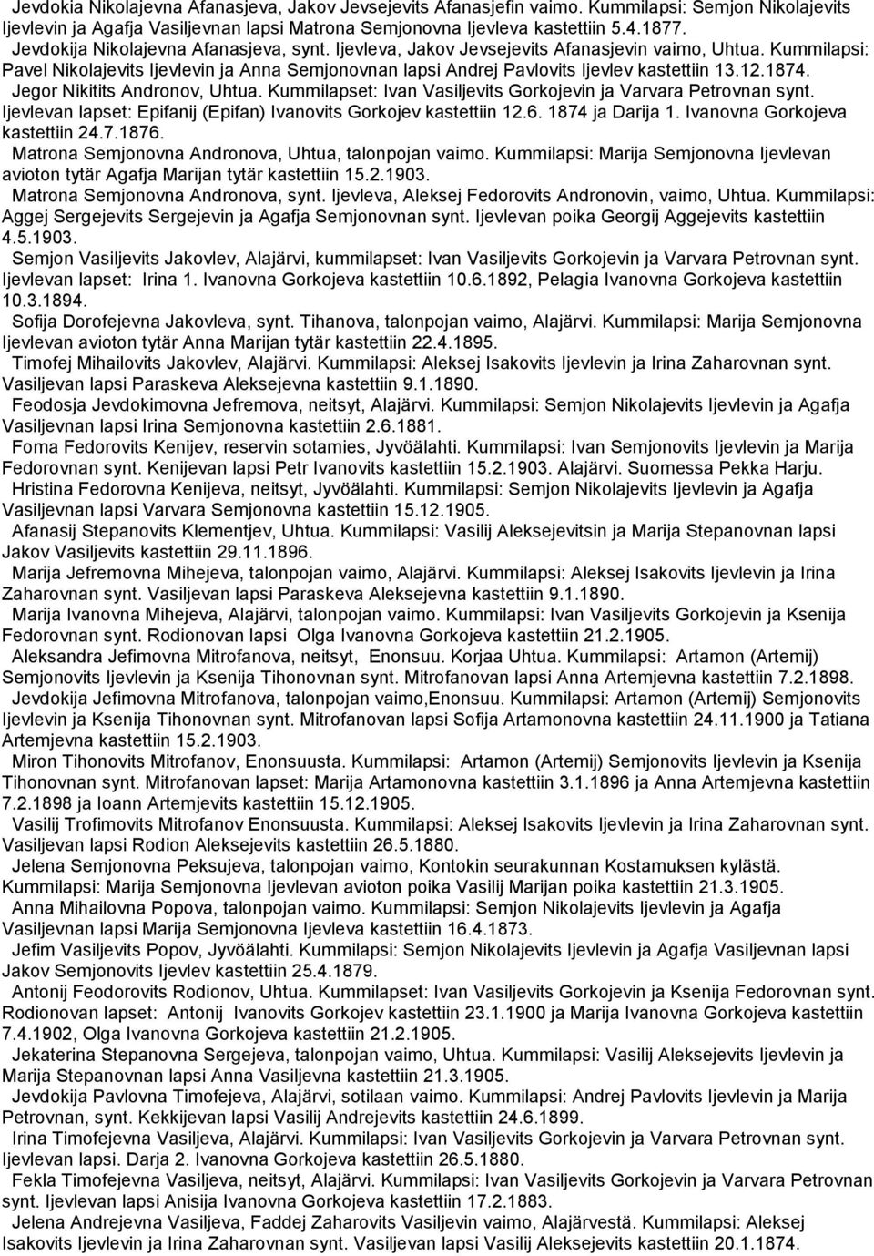 12.1874. Jegor Nikitits Andronov, Uhtua. Kummilapset: Ivan Vasiljevits Gorkojevin ja Varvara Petrovnan synt. Ijevlevan lapset: Epifanij (Epifan) Ivanovits Gorkojev kastettiin 12.6. 1874 ja Darija 1.