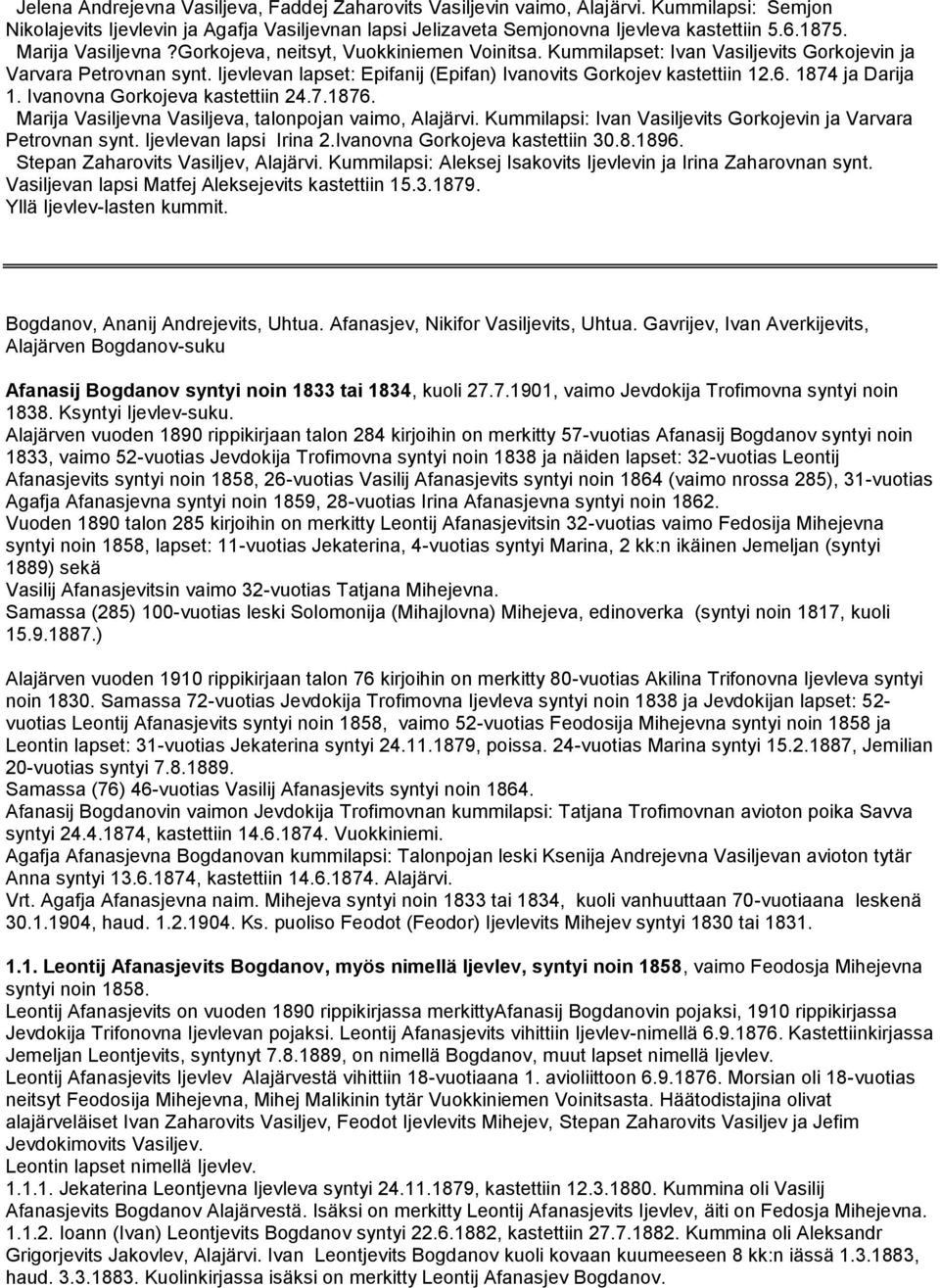 1874 ja Darija 1. Ivanovna Gorkojeva kastettiin 24.7.1876. Marija Vasiljevna Vasiljeva, talonpojan vaimo, Alajärvi. Kummilapsi: Ivan Vasiljevits Gorkojevin ja Varvara Petrovnan synt.