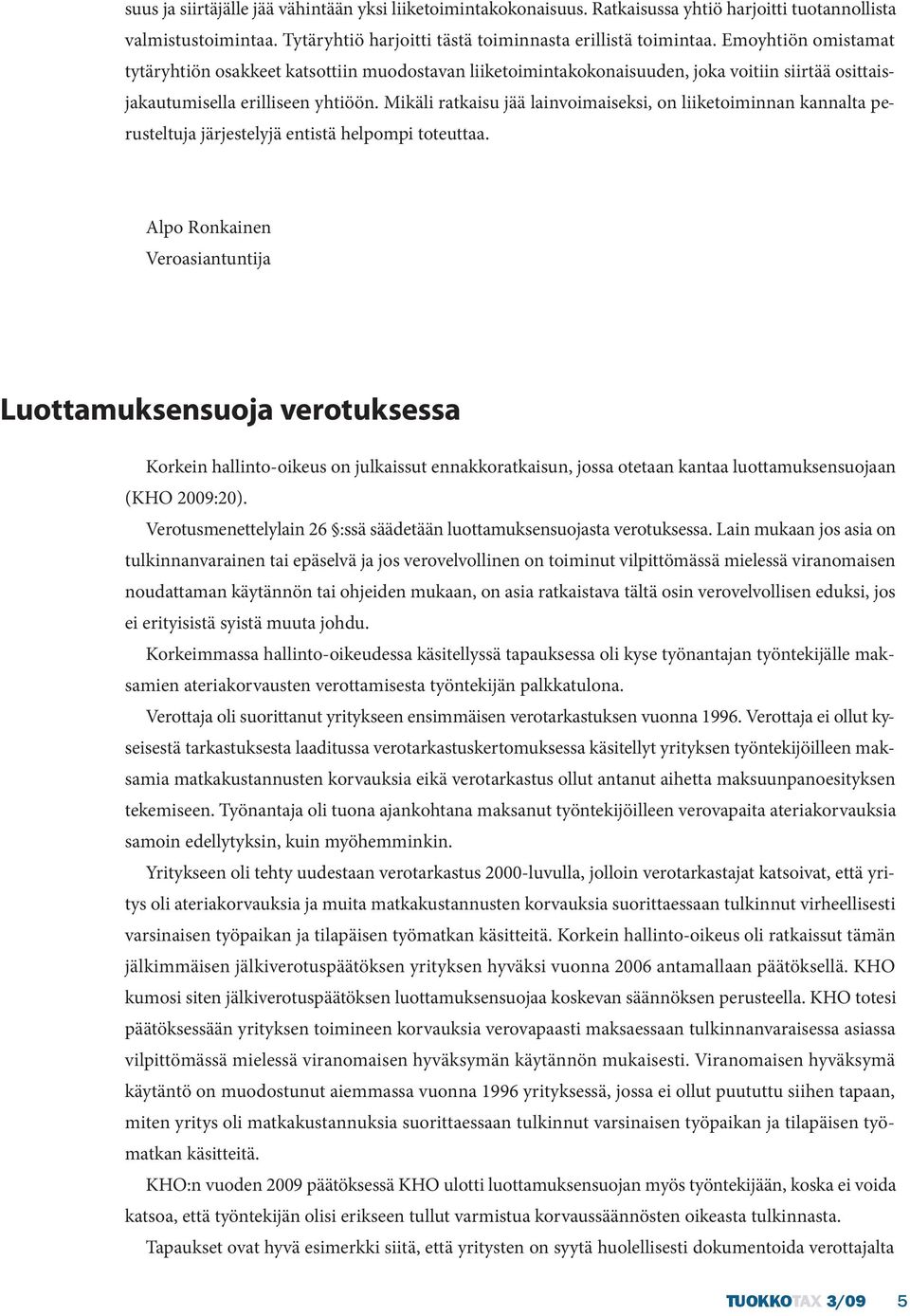 Mikäli ratkaisu jää lainvoimaiseksi, on liiketoiminnan kannalta perusteltuja järjestelyjä entistä helpompi toteuttaa.