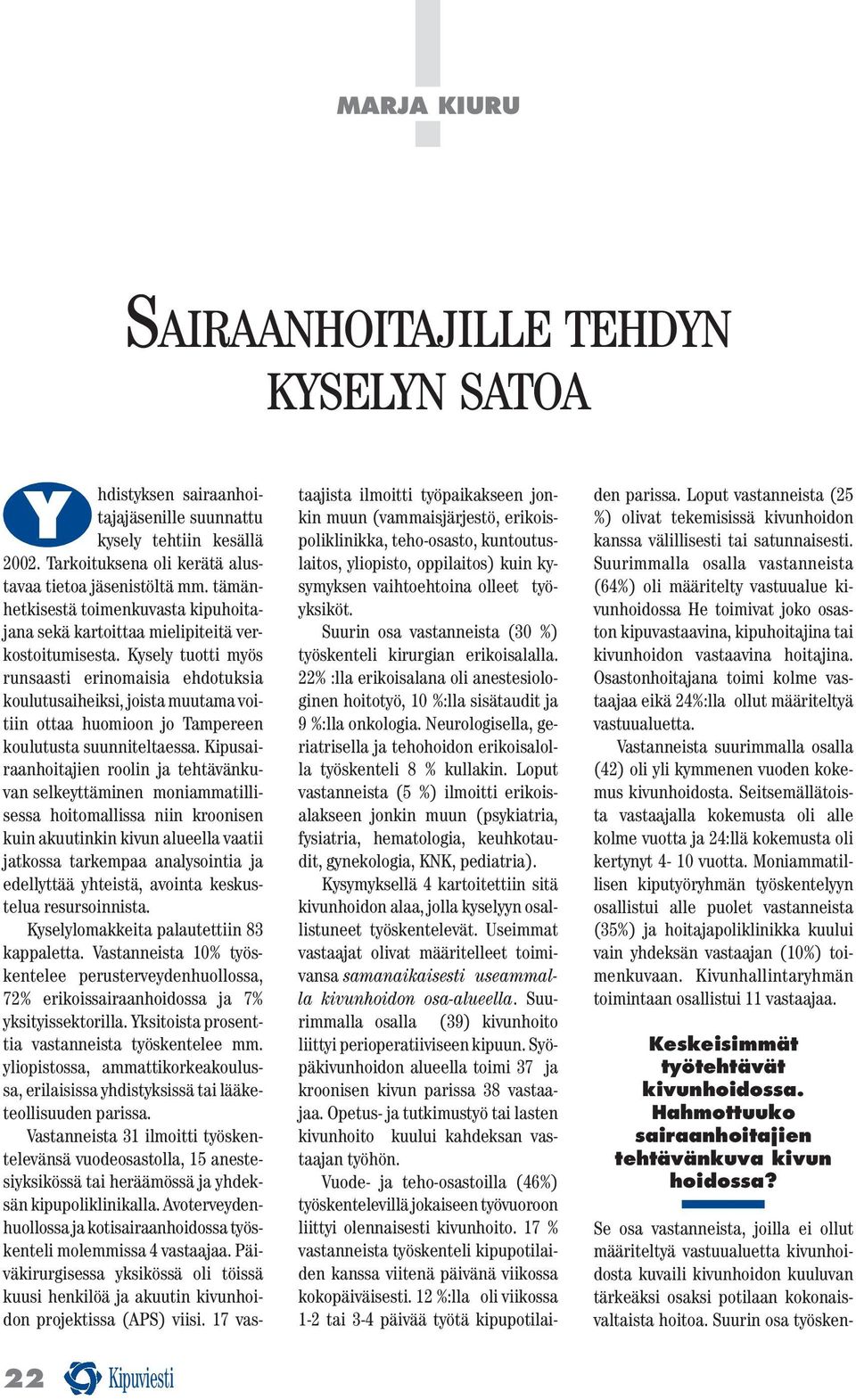 Kysely tuotti myös runsaasti erinomaisia ehdotuksia koulutusaiheiksi, joista muutama voitiin ottaa huomioon jo Tampereen koulutusta suunniteltaessa.