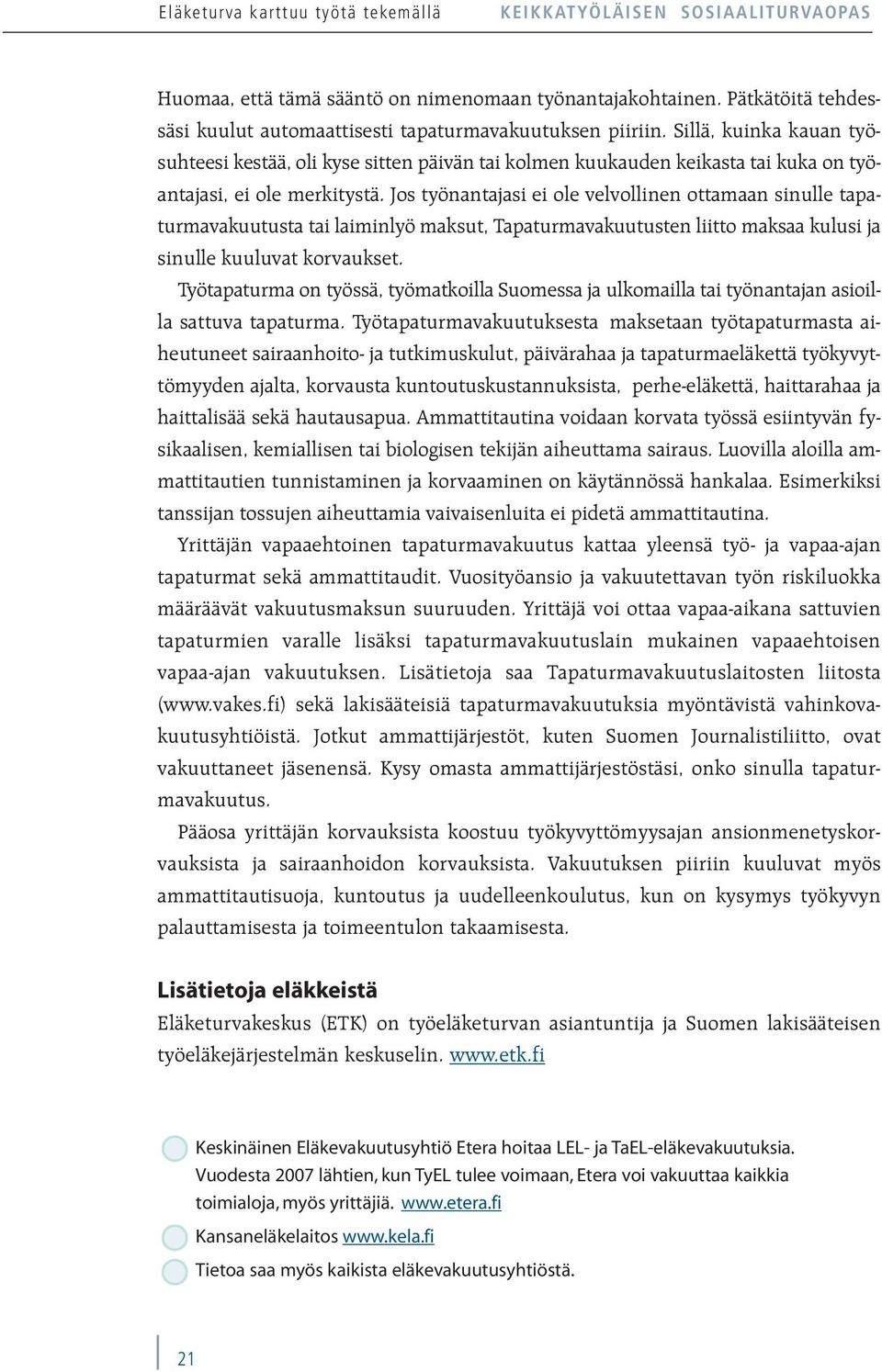 Sillä, kuinka kauan työsuhteesi kestää, oli kyse sitten päivän tai kolmen kuukauden keikasta tai kuka on työantajasi, ei ole merkitystä.