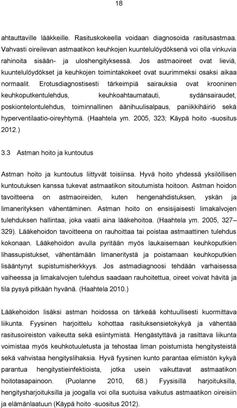 Erotusdiagnostisesti tärkeimpiä sairauksia ovat krooninen keuhkoputkentulehdus, keuhkoahtaumatauti, sydänsairaudet, poskiontelontulehdus, toiminnallinen äänihuulisalpaus, paniikkihäiriö sekä