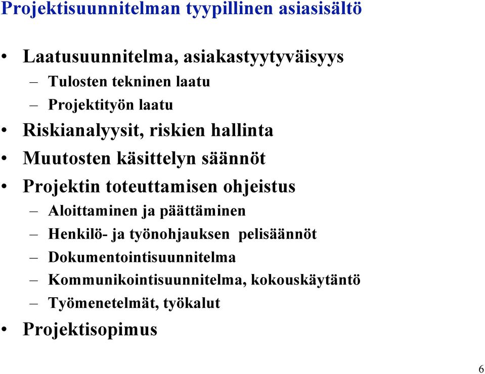 Projektin toteuttamisen ohjeistus Aloittaminen ja päättäminen Henkilö- ja työnohjauksen