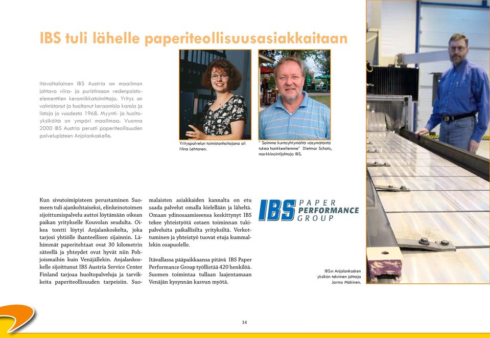 Vuonna 2000 IBS Austria perusti paperiteollisuuden palvelupisteen Anjalankoskelle. Yrityspalvelun toimistonhoitajana oli Nina Lehtonen.