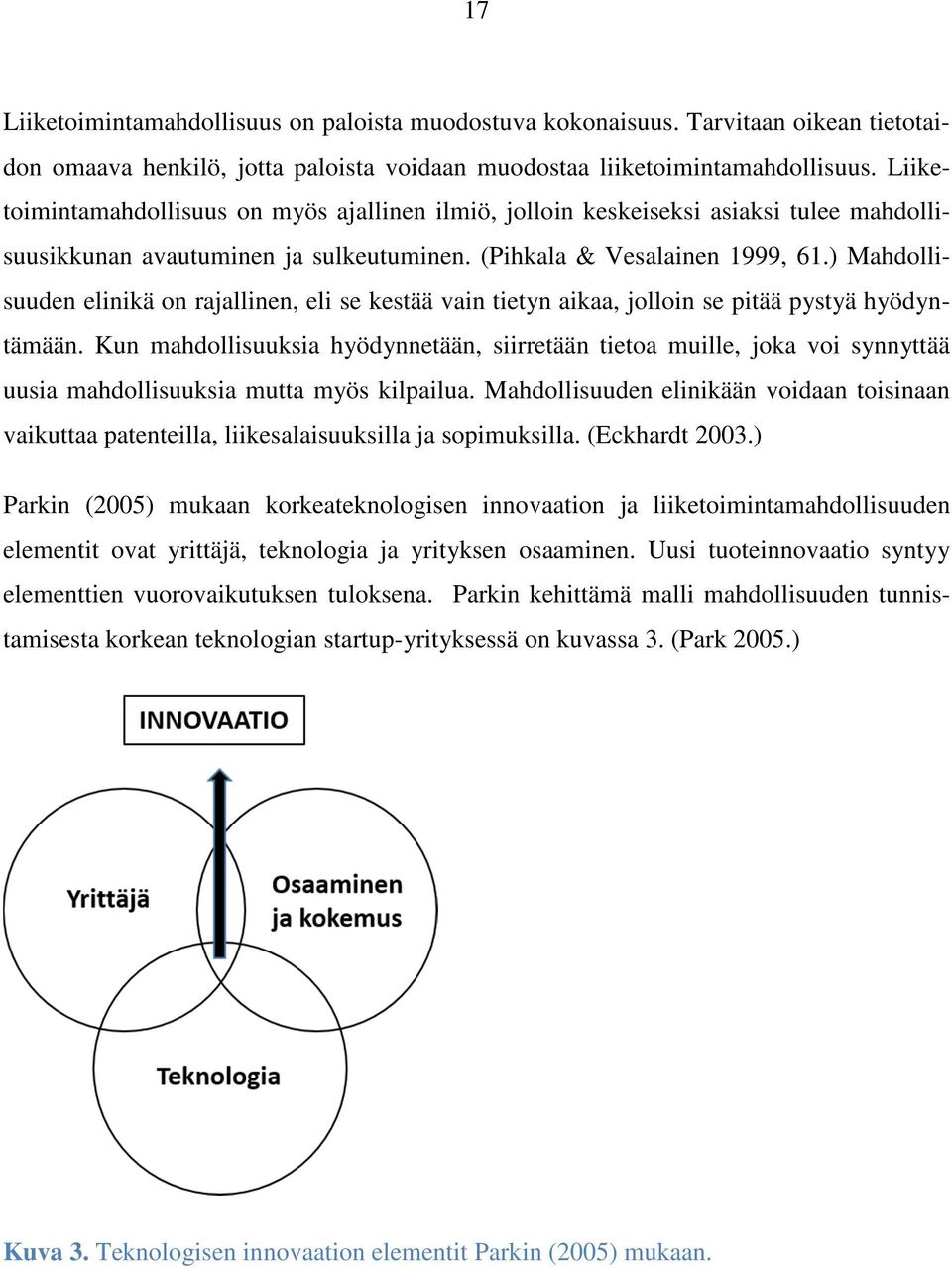 ) Mahdollisuuden elinikä on rajallinen, eli se kestää vain tietyn aikaa, jolloin se pitää pystyä hyödyntämään.