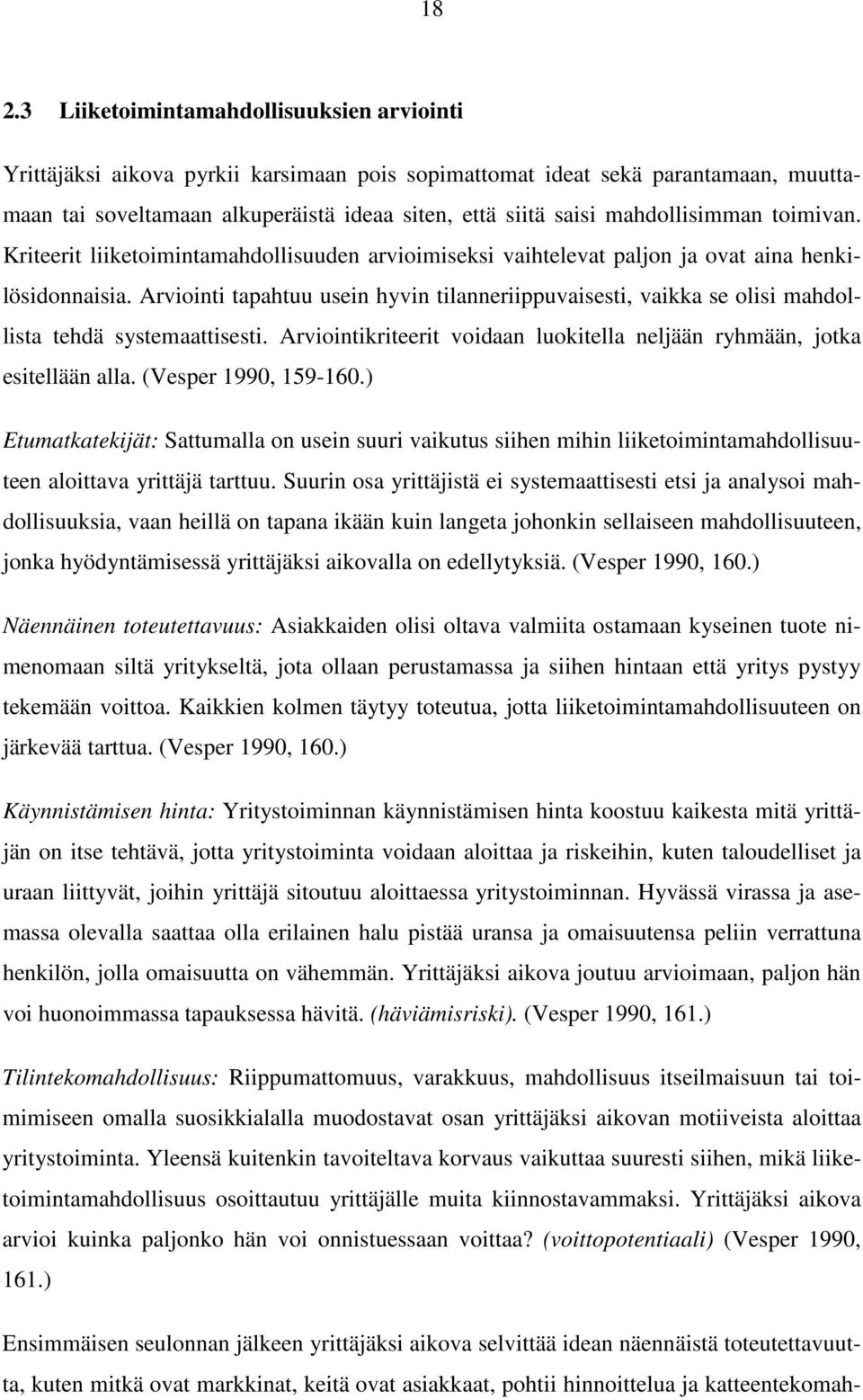 Arviointi tapahtuu usein hyvin tilanneriippuvaisesti, vaikka se olisi mahdollista tehdä systemaattisesti. Arviointikriteerit voidaan luokitella neljään ryhmään, jotka esitellään alla.