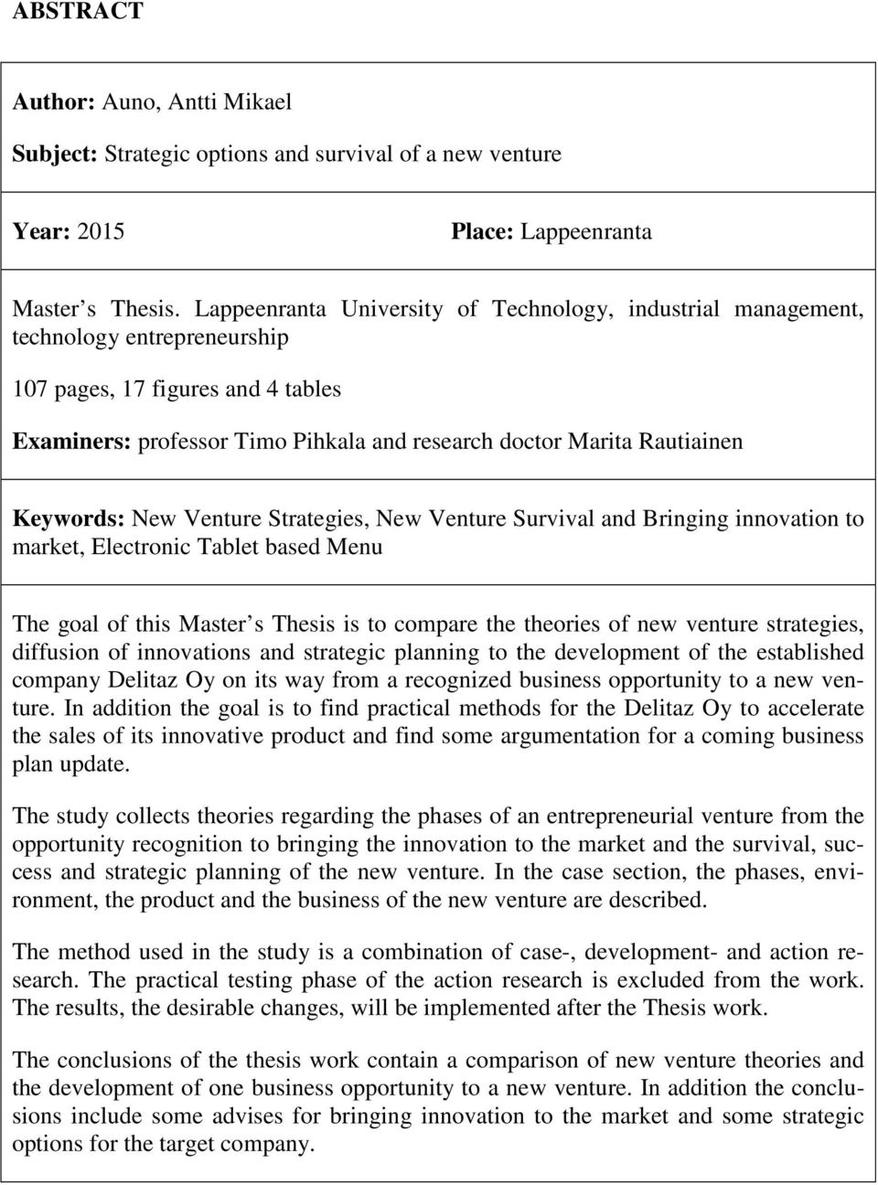 Keywords: New Venture Strategies, New Venture Survival and Bringing innovation to market, Electronic Tablet based Menu The goal of this Master s Thesis is to compare the theories of new venture