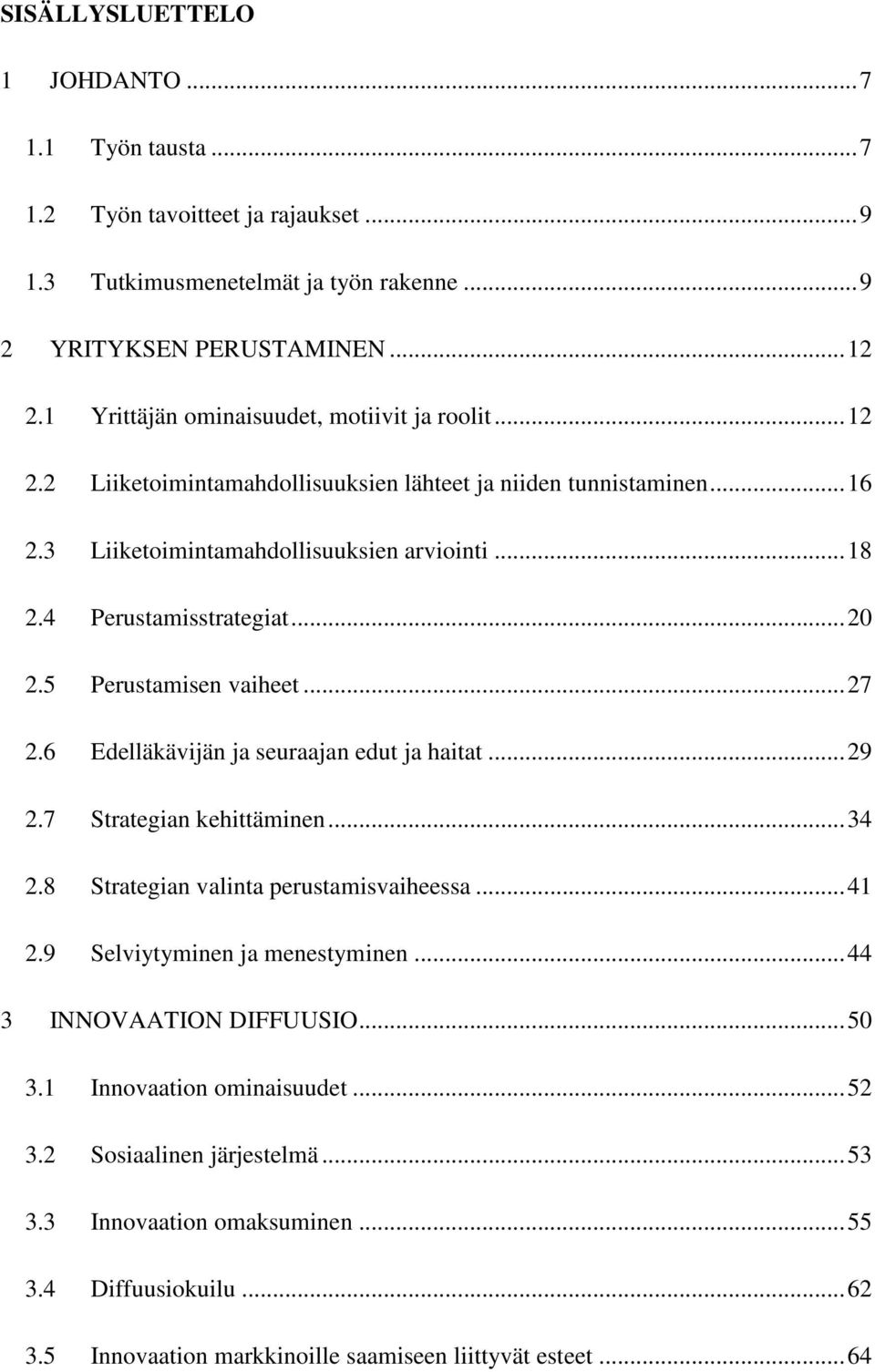 .. 20 2.5 Perustamisen vaiheet... 27 2.6 Edelläkävijän ja seuraajan edut ja haitat... 29 2.7 Strategian kehittäminen... 34 2.8 Strategian valinta perustamisvaiheessa... 41 2.