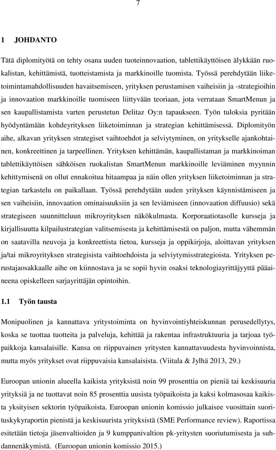 ja sen kaupallistamista varten perustetun Delitaz Oy:n tapaukseen. Työn tuloksia pyritään hyödyntämään kohdeyrityksen liiketoiminnan ja strategian kehittämisessä.