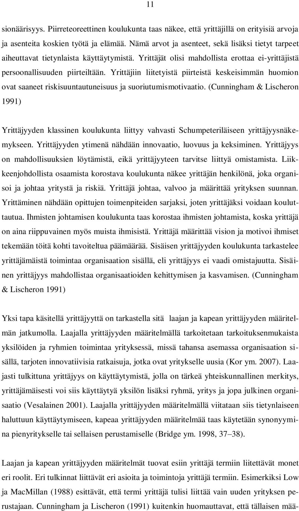 Yrittäjiin liitetyistä piirteistä keskeisimmän huomion ovat saaneet riskisuuntautuneisuus ja suoriutumismotivaatio.