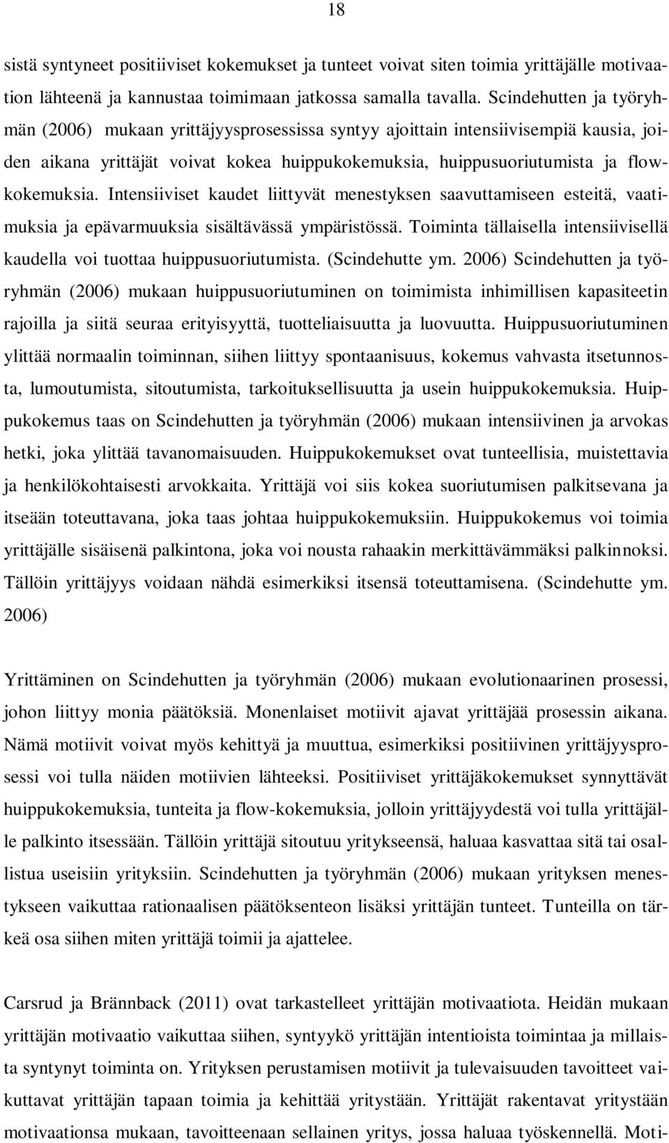 Intensiiviset kaudet liittyvät menestyksen saavuttamiseen esteitä, vaatimuksia ja epävarmuuksia sisältävässä ympäristössä.