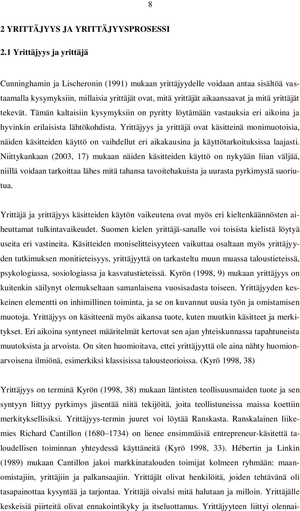 yrittäjät tekevät. Tämän kaltaisiin kysymyksiin on pyritty löytämään vastauksia eri aikoina ja hyvinkin erilaisista lähtökohdista.