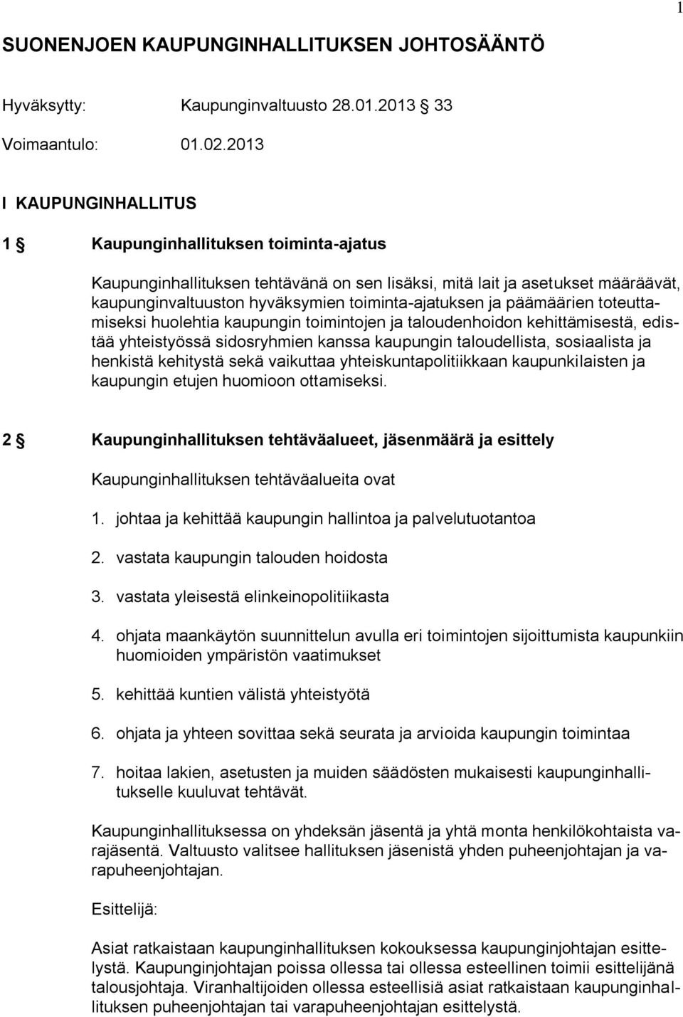 päämäärien toteuttamiseksi huolehtia kaupungin toimintojen ja taloudenhoidon kehittämisestä, edistää yhteistyössä sidosryhmien kanssa kaupungin taloudellista, sosiaalista ja henkistä kehitystä sekä