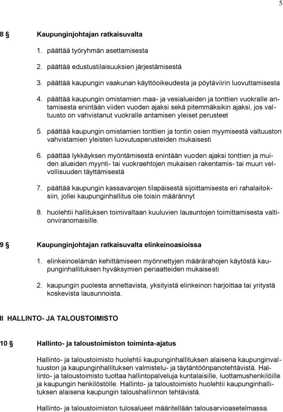 perusteet 5. päättää kaupungin omistamien tonttien ja tontin osien myymisestä valtuuston vahvistamien yleisten luovutusperusteiden mukaisesti 6.