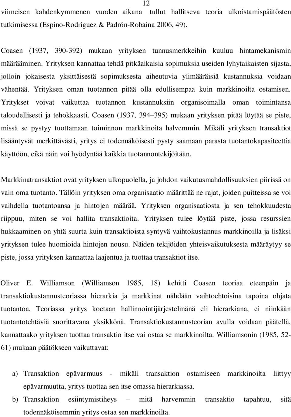 Yrityksen kannattaa tehdä pitkäaikaisia sopimuksia useiden lyhytaikaisten sijasta, jolloin jokaisesta yksittäisestä sopimuksesta aiheutuvia ylimääräisiä kustannuksia voidaan vähentää.