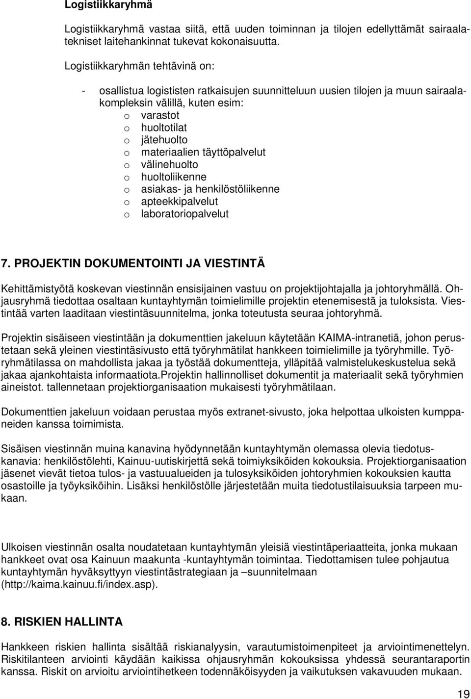 täyttöpalvelut o välinehuolto o huoltoliikenne o asiakas- ja henkilöstöliikenne o apteekkipalvelut o laboratoriopalvelut 7.