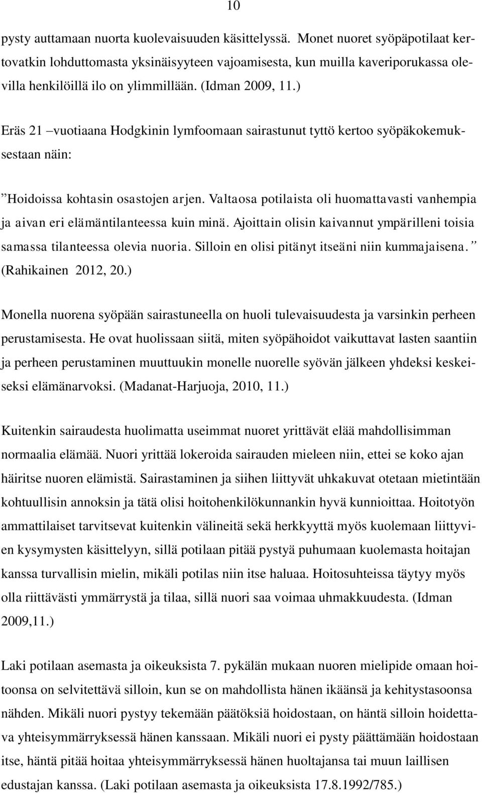 ) Eräs 21 vuotiaana Hodgkinin lymfoomaan sairastunut tyttö kertoo syöpäkokemuksestaan näin: Hoidoissa kohtasin osastojen arjen.