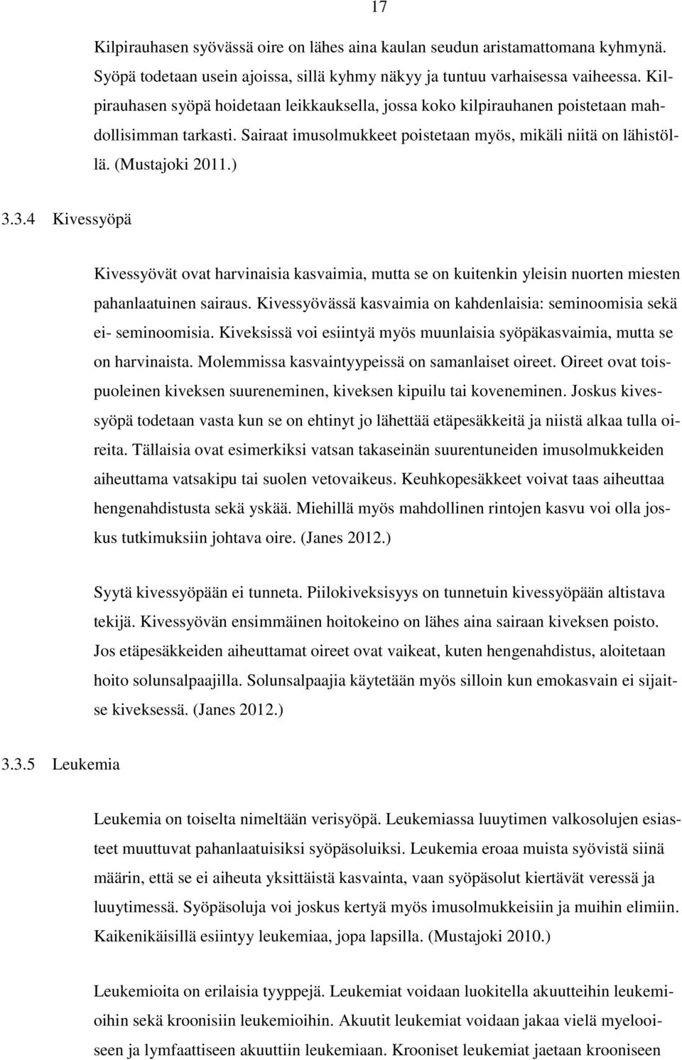 3.4 Kivessyöpä Kivessyövät ovat harvinaisia kasvaimia, mutta se on kuitenkin yleisin nuorten miesten pahanlaatuinen sairaus.