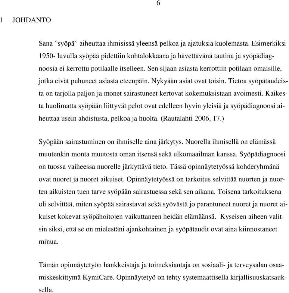 Sen sijaan asiasta kerrottiin potilaan omaisille, jotka eivät puhuneet asiasta eteenpäin. Nykyään asiat ovat toisin.