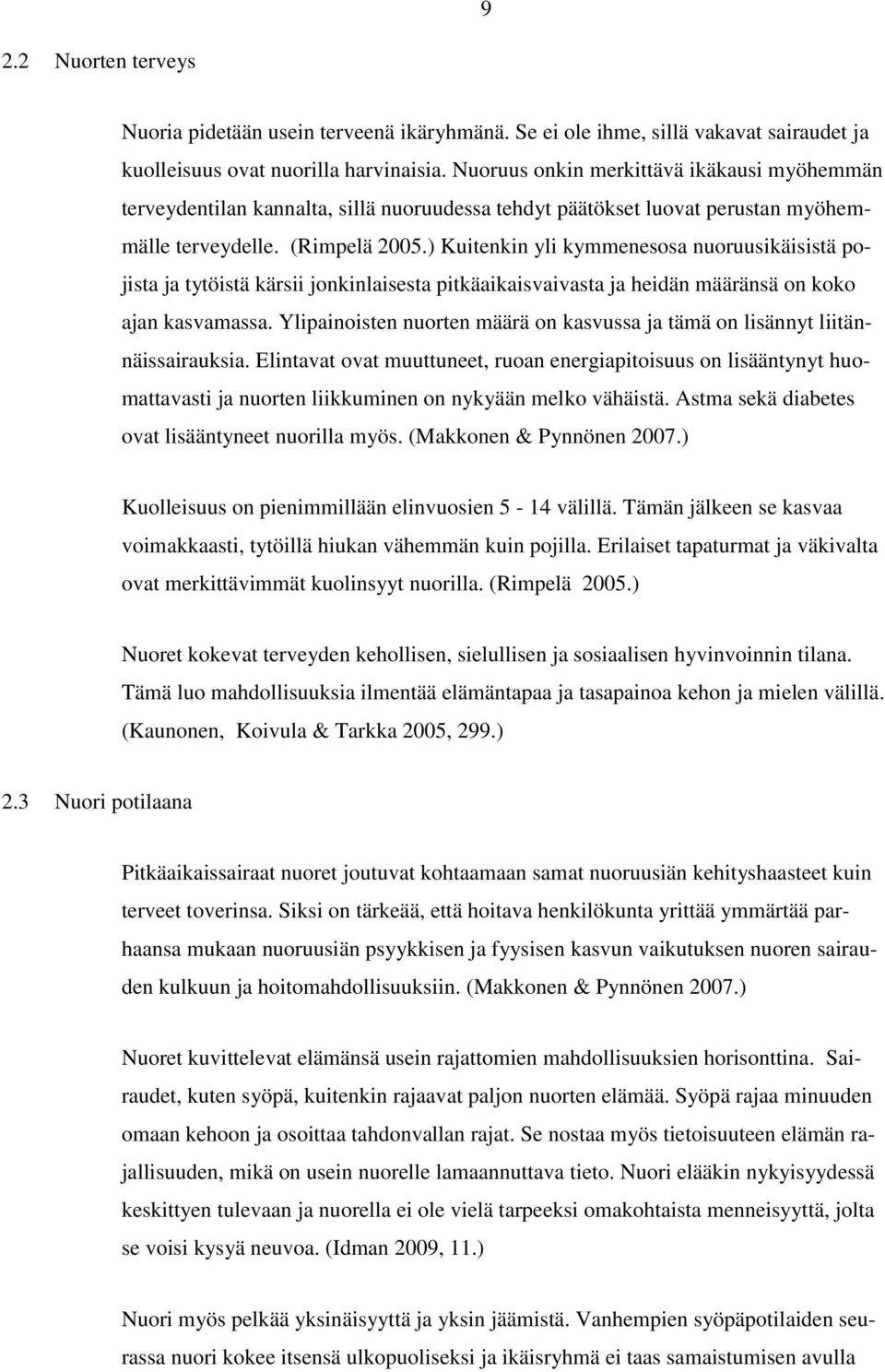 ) Kuitenkin yli kymmenesosa nuoruusikäisistä pojista ja tytöistä kärsii jonkinlaisesta pitkäaikaisvaivasta ja heidän määränsä on koko ajan kasvamassa.