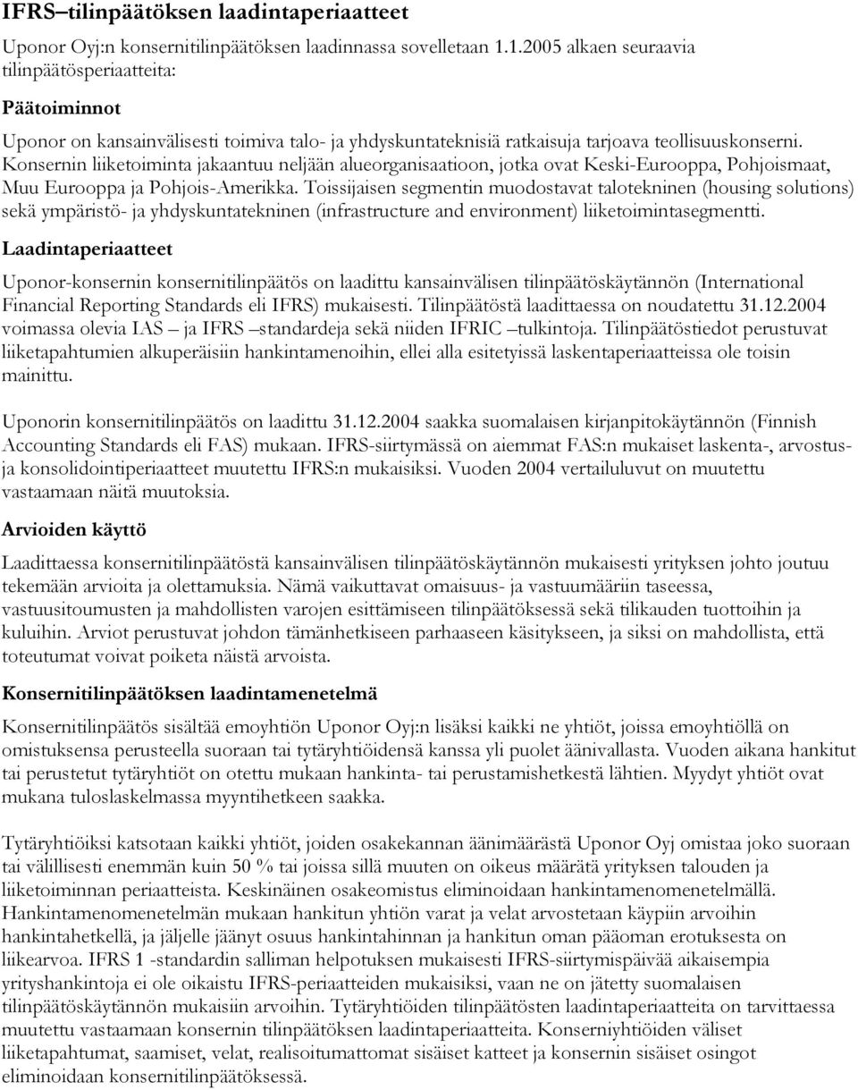 Konsernin liiketoiminta jakaantuu neljään alueorganisaatioon, jotka ovat Keski-Eurooppa, Pohjoismaat, Muu Eurooppa ja Pohjois-Amerikka.