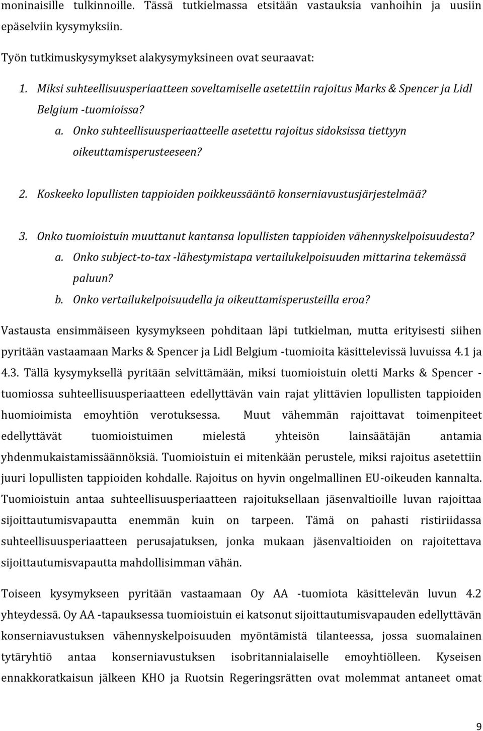 2. Koskeeko lopullisten tappioiden poikkeussääntö konserniavustusjärjestelmää? 3. Onko tuomioistuin muuttanut kantansa lopullisten tappioiden vähennyskelpoisuudesta? a.