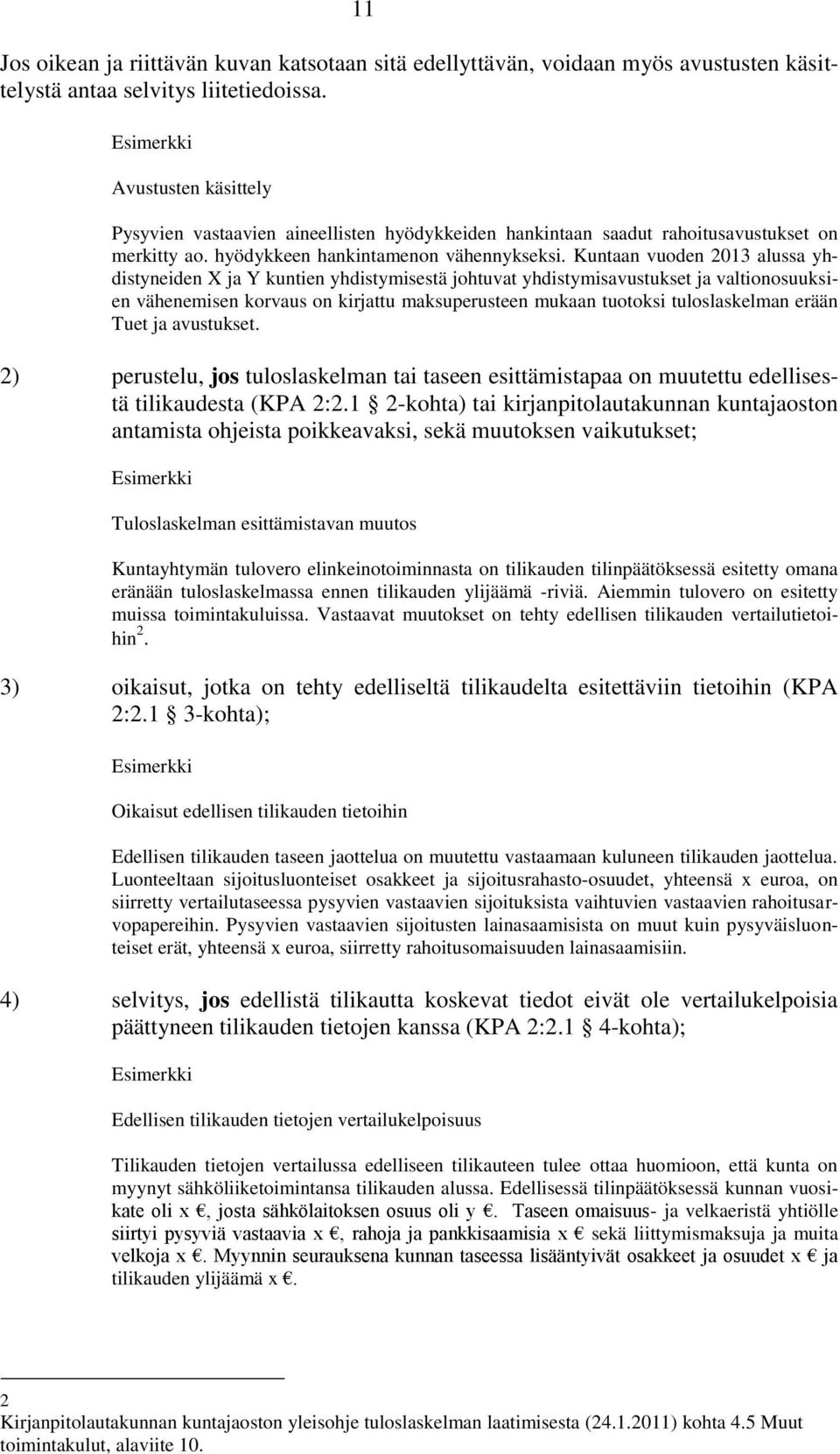 an vuoden 2013 alussa yhdistyneiden X ja Y kuntien yhdistymisestä johtuvat yhdistymisavustukset ja valtionosuuksien vähenemisen korvaus on kirjattu maksuperusteen mukaan tuotoksi tuloslaskelman erään