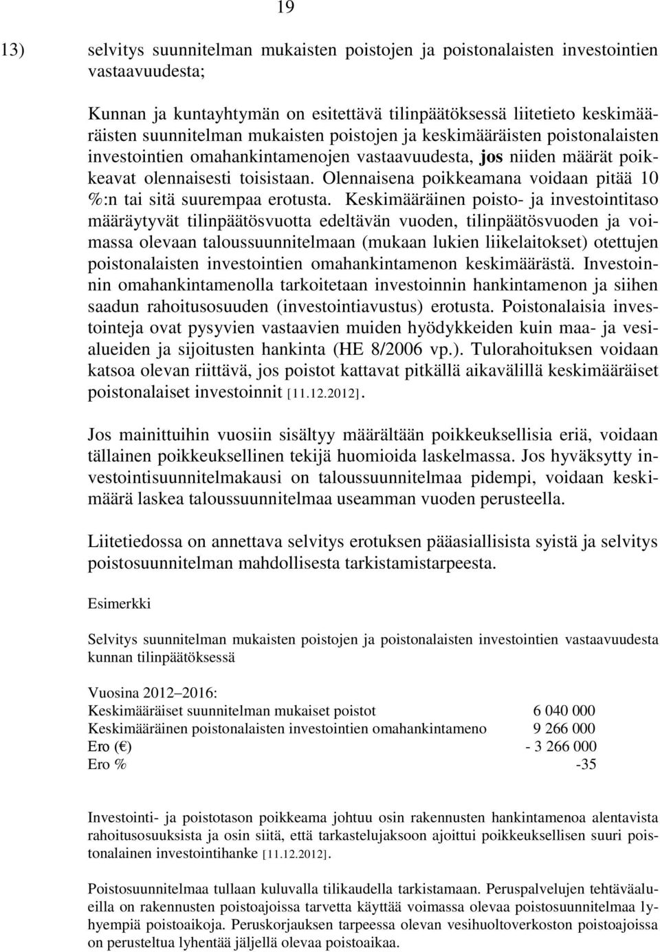 Olennaisena poikkeamana voidaan pitää 10 %:n tai sitä suurempaa erotusta.