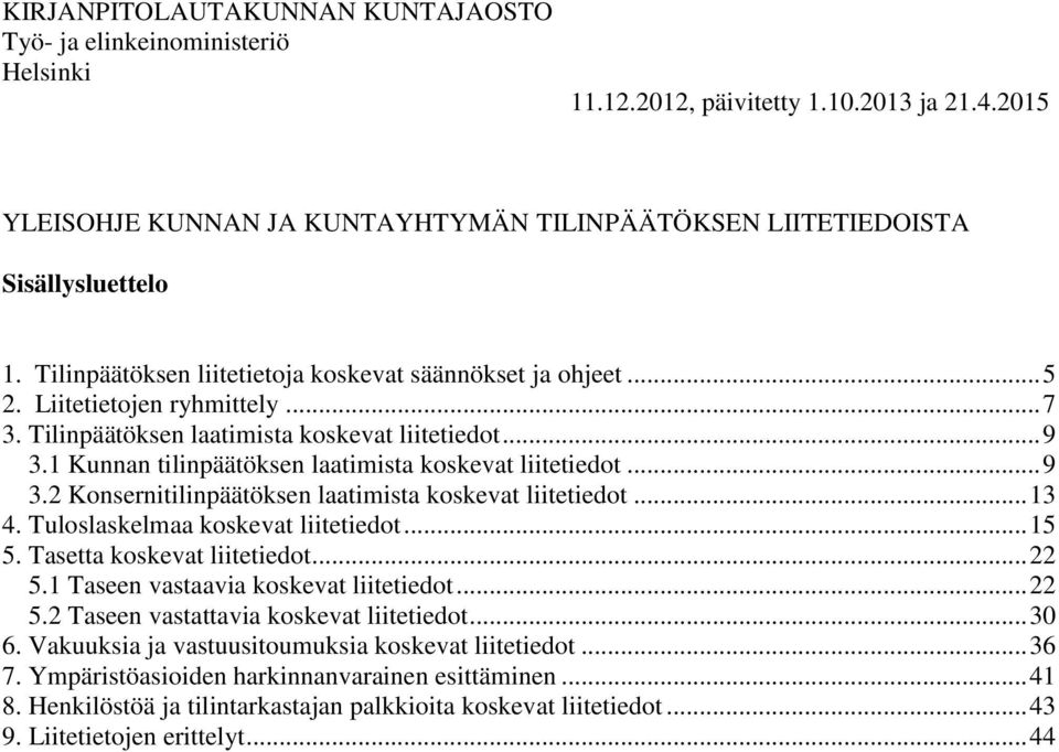 1 Kunnan tilinpäätöksen laatimista koskevat liitetiedot... 9 3.2 Konsernitilinpäätöksen laatimista koskevat liitetiedot... 13 4. Tuloslaskelmaa koskevat liitetiedot... 15 5.