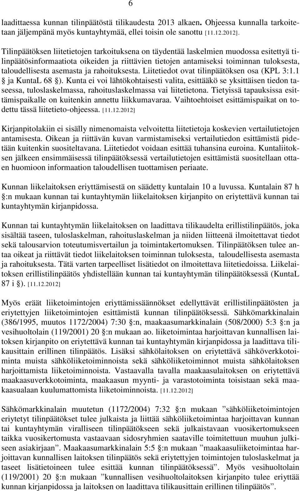 asemasta ja rahoituksesta. Liitetiedot ovat tilinpäätöksen osa (KPL 3:1.1 ja L 68 ).