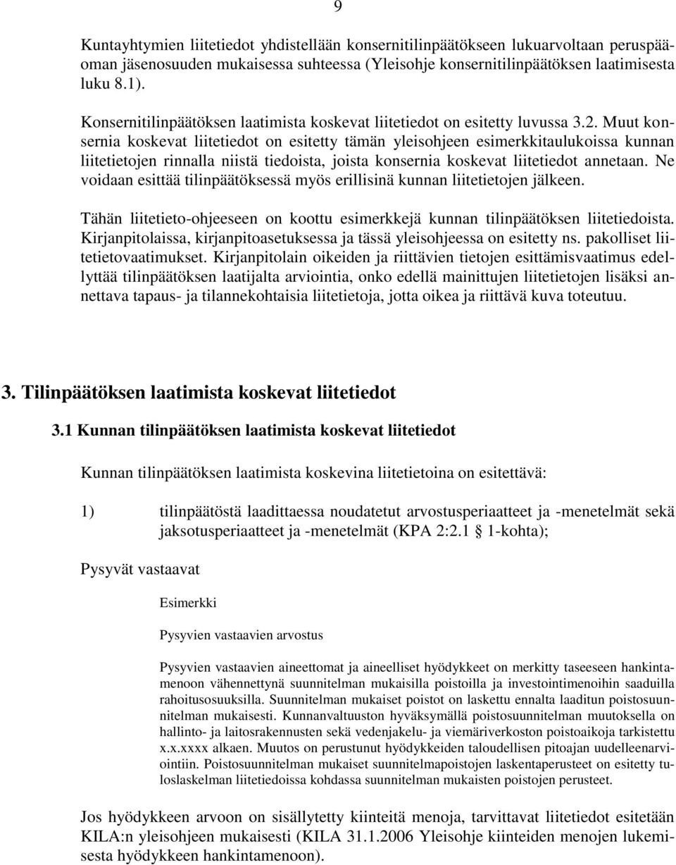 Muut konsernia koskevat liitetiedot on esitetty tämän yleisohjeen esimerkkitaulukoissa kunnan liitetietojen rinnalla niistä tiedoista, joista konsernia koskevat liitetiedot annetaan.