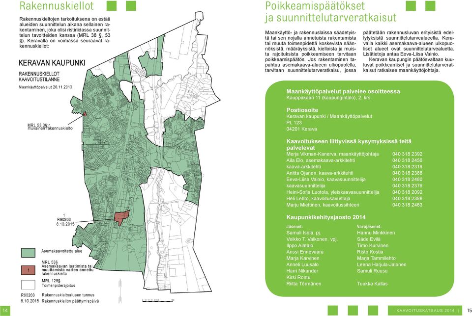 toimenpidettä koskevista säännöksistä, määräyksistä, kielloista ja muista rajoituksista poikkeamiseen tarvitaan poikkeamispäätös.