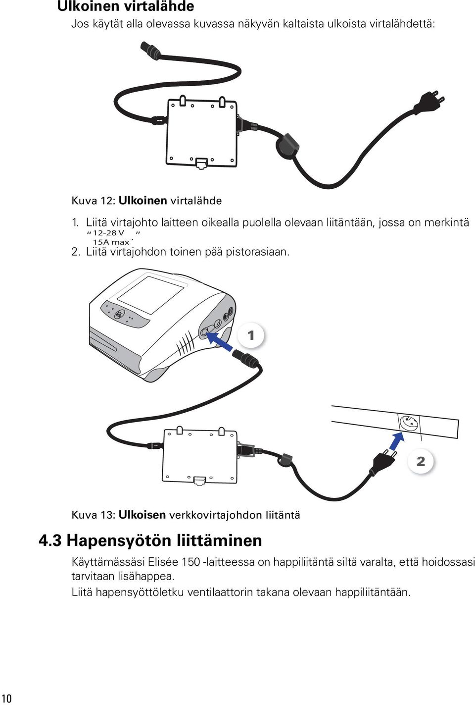 12-28 V 15A max 1 2 Kuva 13: Ulkoisen verkkovirtajohdon liitäntä 4.