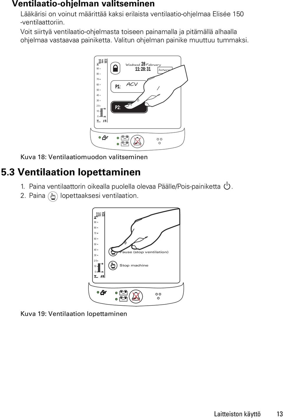 6 H2O P1: Wednesd. ACV 28 11: 28: 31 February Intern. Secteur 30 2 0 10 < Ai P2: PS 0 < PE INT. EXT. Kuva 18: Ventilaatiomuodon valitseminen 5.3 Ventilaation lopettaminen 1.