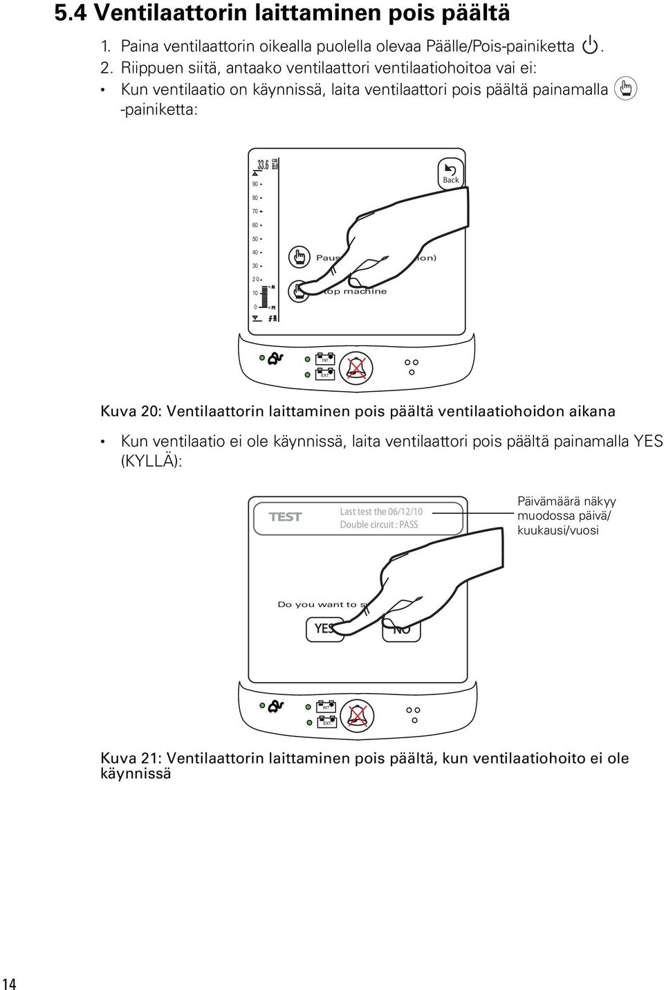 6 H2O Back 80 70 60 50 40 30 2 0 10 0 < Ai < PE Pause (stop ventilation) Stop machine INT. EXT.