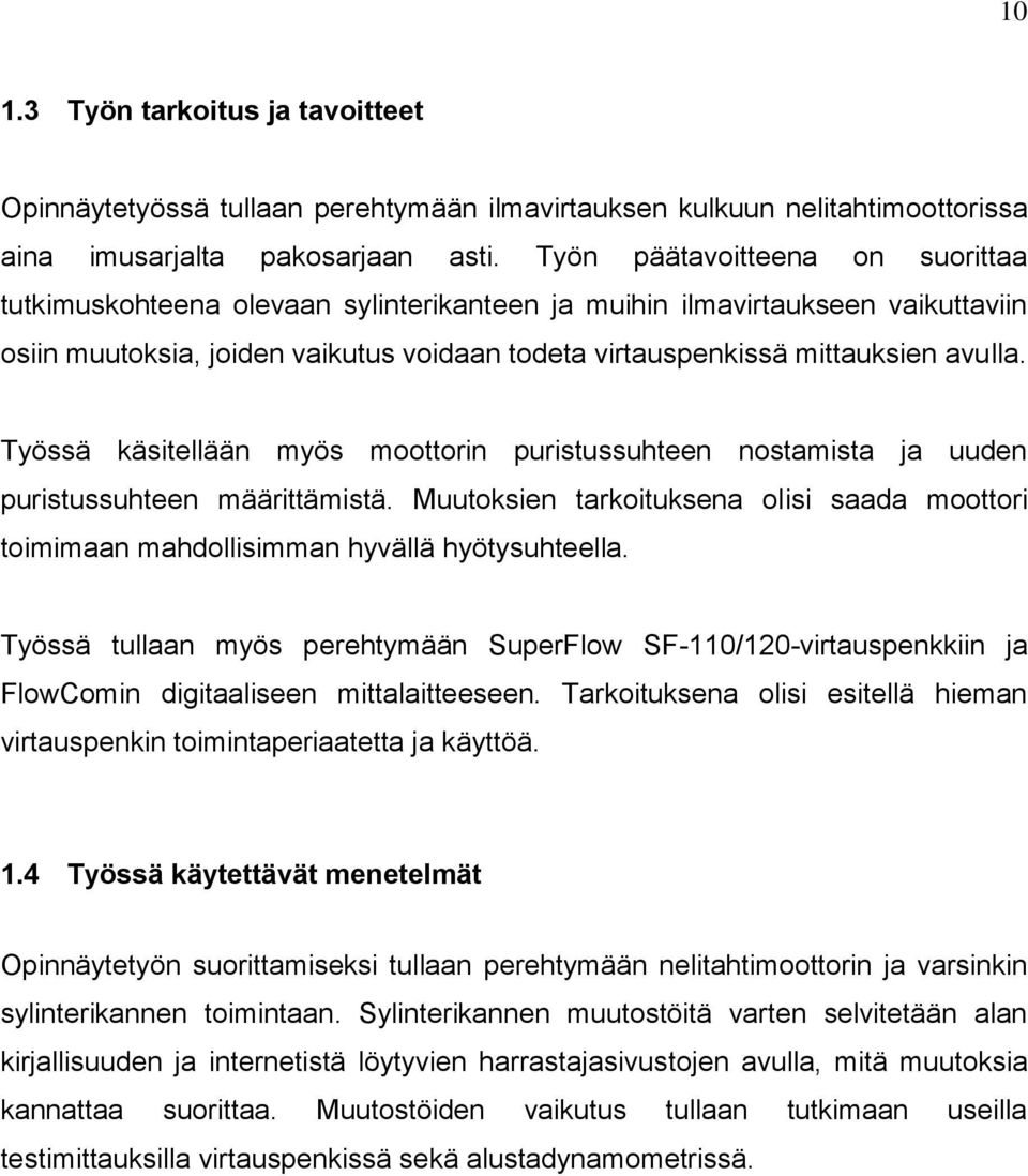 Työssä käsitellään myös moottorin puristussuhteen nostamista ja uuden puristussuhteen määrittämistä. Muutoksien tarkoituksena olisi saada moottori toimimaan mahdollisimman hyvällä hyötysuhteella.