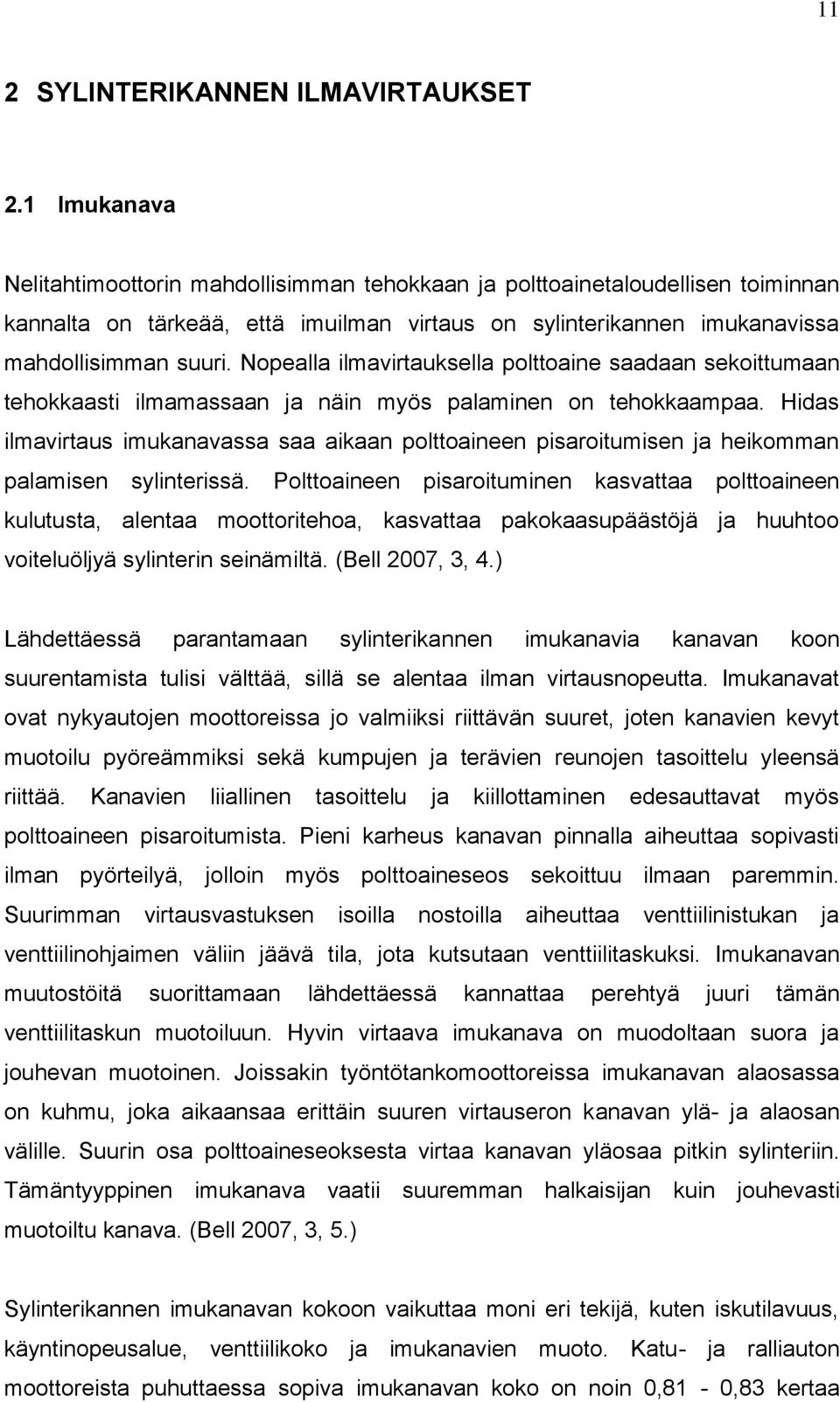 Nopealla ilmavirtauksella polttoaine saadaan sekoittumaan tehokkaasti ilmamassaan ja näin myös palaminen on tehokkaampaa.