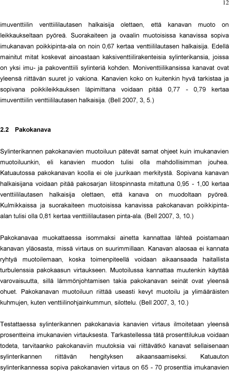 Edellä mainitut mitat koskevat ainoastaan kaksiventtiilirakenteisia sylinterikansia, joissa on yksi imu- ja pakoventtiili sylinteriä kohden.