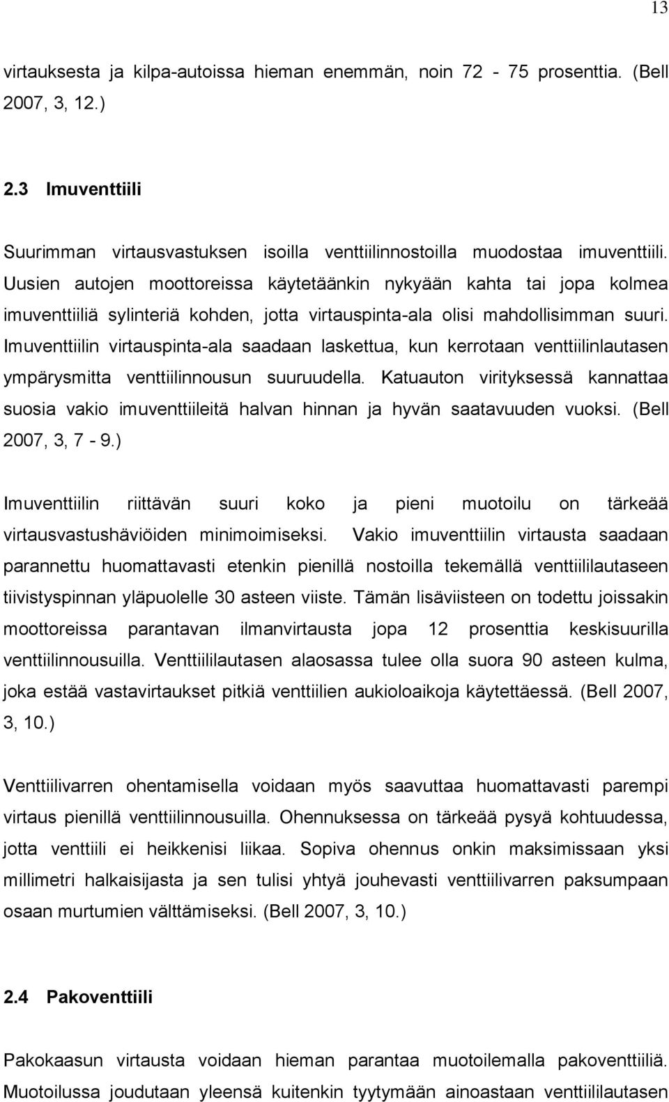 Imuventtiilin virtauspinta-ala saadaan laskettua, kun kerrotaan venttiilinlautasen ympärysmitta venttiilinnousun suuruudella.