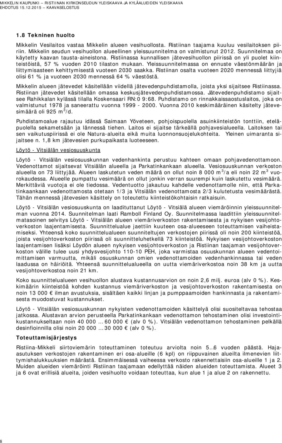 Ristiinassa kunnallisen jätevesihuollon piirissä on yli puolet kiinteistöistä, 57 % vuoden 2010 tilaston mukaan.