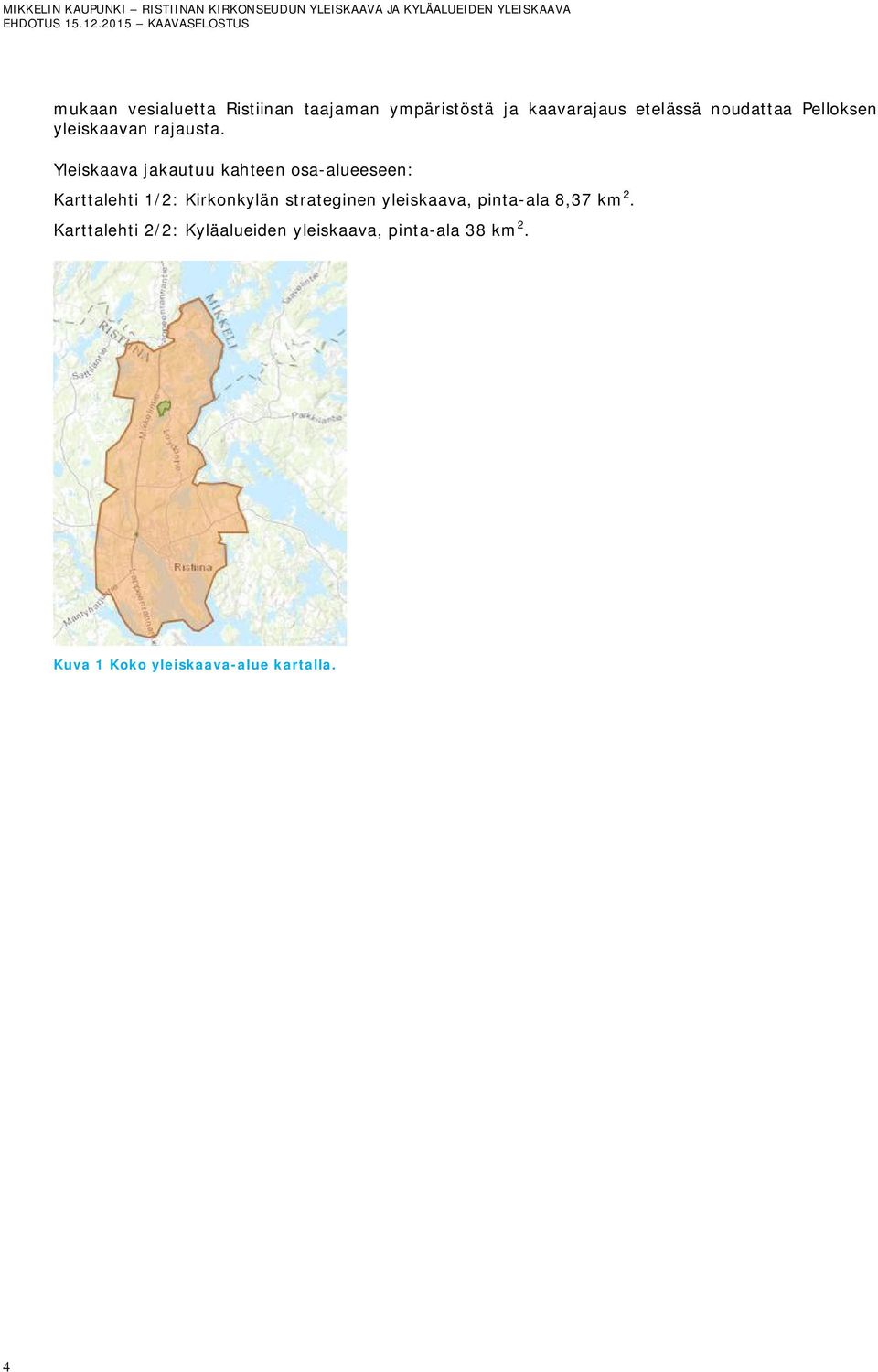 Yleiskaava jakautuu kahteen osa-alueeseen: Karttalehti 1/2: Kirkonkylän strateginen